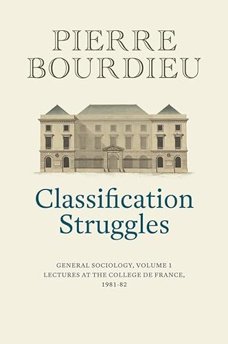 Classification Struggles: General Sociology, (1981-1982): Lectures at the College de France von Polity